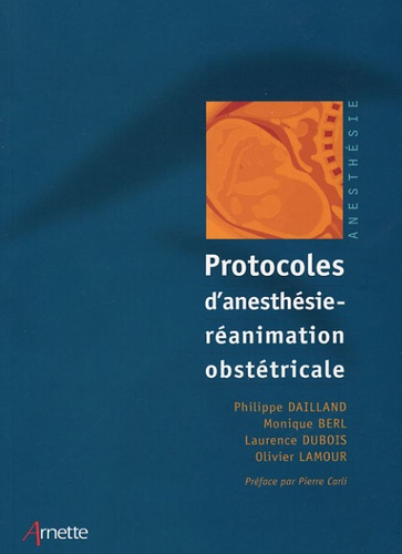 Philippe Dailland - Protocoles d'anesthésie-réanimation obstétricale.