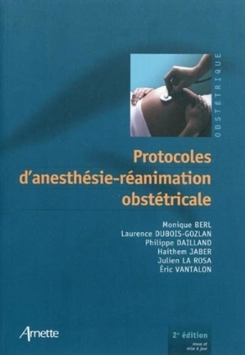 Philippe Dailland et Monique Berl - Protocoles d'anesthésie-réanimation obstétricale.