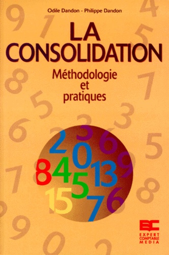 Philippe Dandon et Odile Dandon - La Consolidation. Methodologie Et Pratiques.