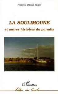 Philippe-Daniel Roger - La Soulimoune et autres histoires du paradis.