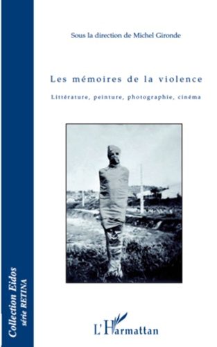 Les mémoires de la violence. Littérature, peinture, photographie, cinéma