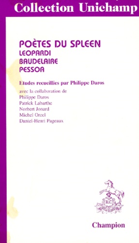 Philippe Daros - Poetes Du Spleen. Leopardi, Baudelaire, Pessoa.
