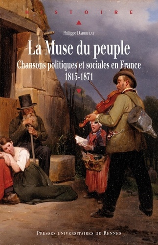 Philippe Darriulat - La Muse du peuple - Chansons politiques et sociales en France 1815-1871.