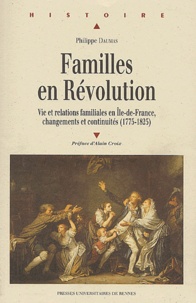 Philippe Daumas - Familles en Révolution - Vies et relations familiales en Ile-de-France, changements et continuités, (1775-1825).