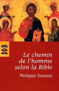 Philippe Dautais - Le chemin de l'homme selon la Bible - Essai d'anthropologie judéo-chrétienne.