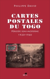 Philippe David - Cartes postales du Togo (inventaire illustré) - II, Période semi-moderne 1920-1960.
