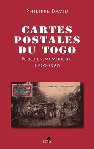 Philippe David - Cartes postales du Togo (inventaire illustré) - II, Période semi-moderne 1920-1960.