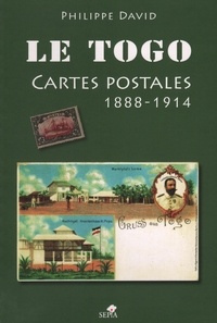 Philippe David - Le Togo - Cartes postales 1888-1914.