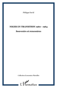 Philippe David - Niger en transition 1960-1964 - Souvenirs et rencontres.