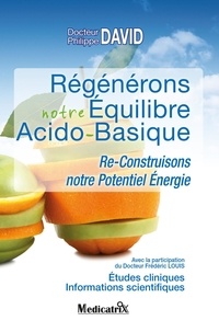 Philippe David - Régénérons notre équilibre acido-basique - Re-construisons notre potentiel énergie.