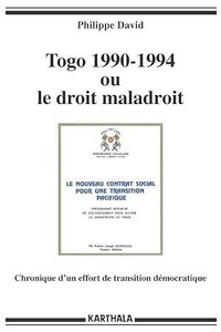 Philippe David - Togo 1990-1994 ou le droit maladroit - Chronique d'un effort de transition démocratique.