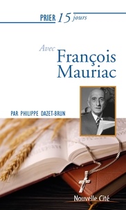 Philippe Dazet-Brun - Prier 15 jours avec François Mauriac.