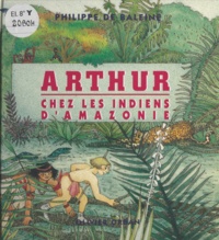 Philippe de Baleine et C. Nadaud - Arthur - Chez les indiens d'Amazonie.