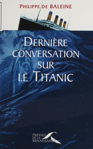 Philippe de Baleine - Dernière conversation sur le "Titanic".