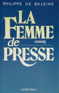 Philippe de Baleine - La Femme de presse.