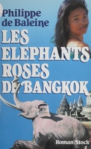Philippe de Baleine - Les Éléphants roses de Bangkok.
