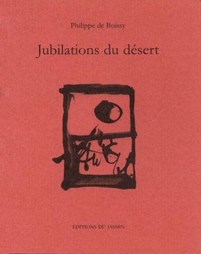 Philippe de Boissy - Jubilations du désert.