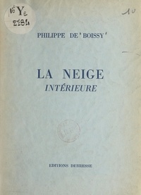 Philippe de Boissy - La neige intérieure.