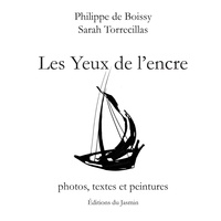Philippe de Boissy et Sarah Torrecillas - Les yeux de l'encre - Photos, textes et peintures.