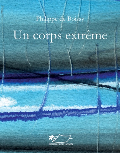 Philippe de Boissy - Un corps extrême.