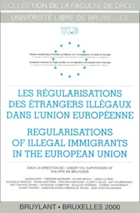 Philippe De Bruycker - Les Regularisations Des Etrangers Illegaux Dans L'Union Europeenne : Regularisations Of Illegal Immigrants In The European Union.