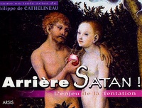 Philippe de Cathelineau - Arrière Satan ! - L'enjeu de la tentation, Drame en trois actes.