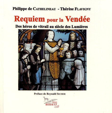 Requiem pour la Vendée. Des héros de vitrail au siècle des Lumières