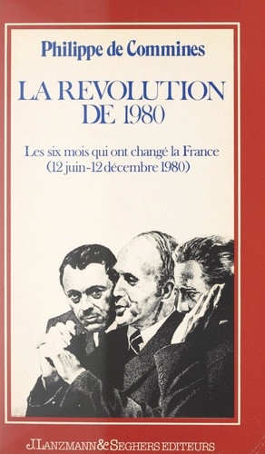 La Révolution de 1980. Les six mois qui ont changé la France (12 juin-12 décembre 1980)