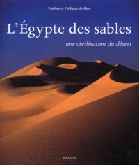 Philippe de Flers et Pauline de Flers - L'Egypte Des Sables. Une Civilisation Du Desert.