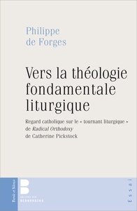 Philippe de Forges - Vers la théologie fondamentale liturgique - Regard catholique sur le "tournant liturgique" de Radical Orthodoxy de Catherine Pickstock.