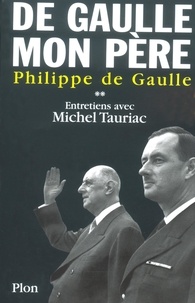 Philippe de Gaulle et Michel Tauriac - De Gaulle, mon père, tome 2.