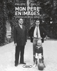 Philippe de Gaulle et Michel Tauriac - Mon père en images.
