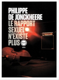 Philippe de Jonckheere - Le rapport sexuel n'existe plus.