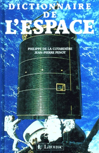 Philippe de La Cotardière et Jean-Pierre Penot - Dictionnaire de l'espace.