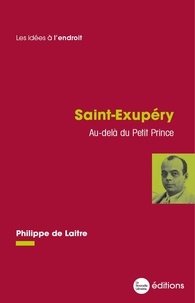 Philippe de Laitre - Saint-Exupéry - Au-delà du Petit Prince.