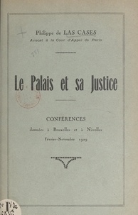 Philippe de Las Cases - Le palais et sa justice - Conférences données à Bruxelles et à Nivelles, février-novembre 1929.