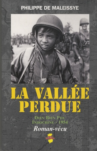 Philippe de Maleissye - La vallée perdue - Dien Bien Phu, Indochine, 1954.