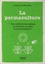 Le petit livre de la permaculture. Une méthode écologie, productive, durable et autosuffisante !