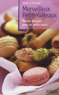 Philippe de Mélambès - Merveilleux petits gâteaux - Pauses douceur pour les petits creux !.