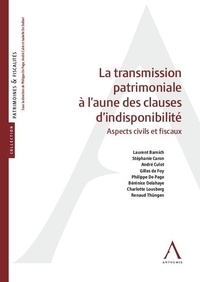 Philippe De Page et André Culot - La transmission patrimoniale à l’aune des clauses d’indisponibilité - Aspects civils et fiscaux.