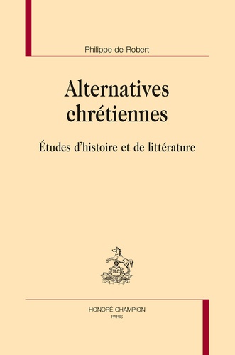 Philippe de Robert - Alternatives chrétiennes - Etudes d'histoire et de littérature.