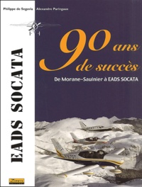 Philippe de Segovia et Alexandre Paringaux - 90 Ans De Succes. De Morane-Saulnier A Eads Socata.