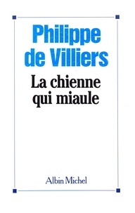 Philippe de Villiers - La Chienne qui miaule.