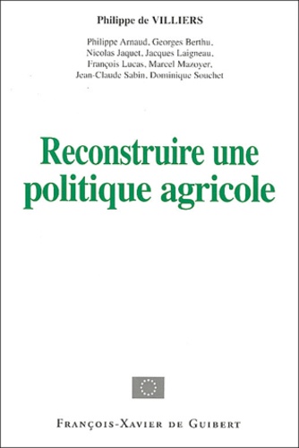 Philippe de Villiers - Reconstruire une politique agricole - Actes du colloque du 14 décembre 2002 organisé par les députés MPF au Parlement européen.