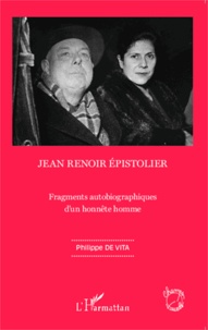 Philippe de Vita - Jean Renoir épistolier - Fragments autobiographiques d'un honnête homme.
