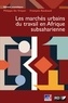Philippe De Vreyer et François Roubaud - Les marchés urbains du travail en Afrique subsaharienne.