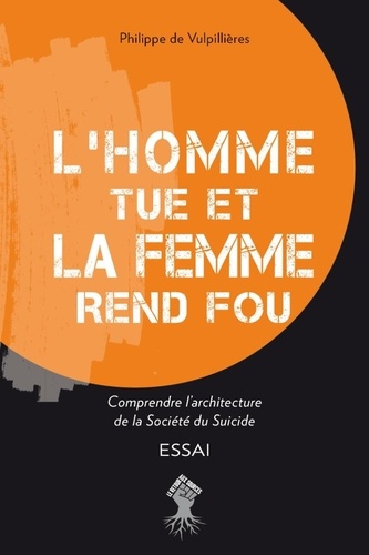 L Homme Tue Et La Femme Rend Fou L'homme tue et la femme rend fou - Comprendre... de Philippe de