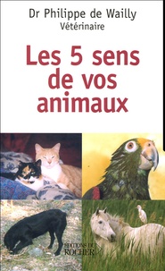 Philippe de Wailly - Les cinq sens de nos animaux.