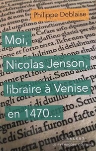 Philippe Deblaise - Moi, Nicolas Jenson, libraire à Venise en 1470....