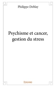 Philippe Deblay - Psychisme et cancer, gestion du stress.